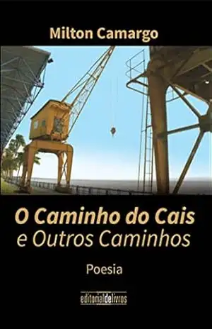 O Caminho do Cais e Outros Caminhos – Milton Camargo