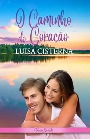 O Caminho do Coração: Coleção Saudade – Luisa  Cisterna