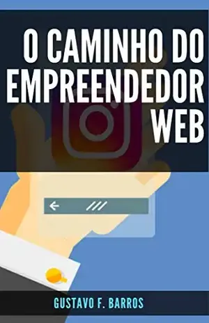 O Caminho do Empreendedor Web – Gustavo F. Barros