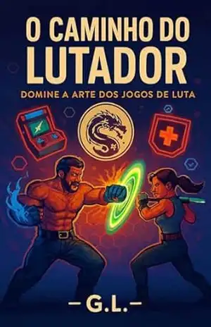 O CAMINHO DO LUTADOR – DOMINE A ARTE DOS JOGOS DE LUTA - Guilherme Martins