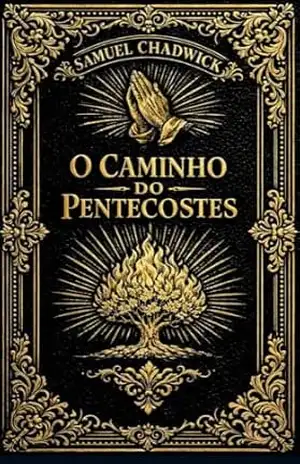 O Caminho do Pentecostes: Um Clássico sobre Avivamento – Samuel Chadwick