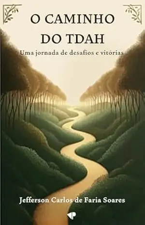 O caminho do TDAH: uma jornada de desafios e vitórias – Jefferson  Carlos de Faria Soares