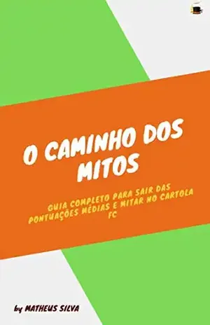 O caminho dos Mitos: Formula para sair da pontuação média e “mitar” no Cartola FC – Matheus Silva