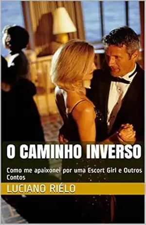 O Caminho Inverso: Como me apaixonei por uma Escort Girl e Outros Contos – Luciano Riélo