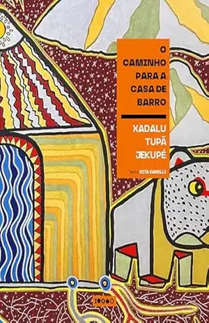 O caminho para a casa de barro – Xadalu Tupã Jekupé