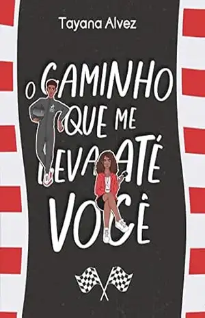 O CAMINHO QUE ME LEVA ATÉ VOCÊ: UM FRIENDS (TO STRANGERS) TO LOVERS (My Way To You Livro 1) – Tayana Alvez