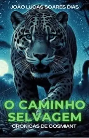 O caminho Selvagem: Crônicas de Cosmiant – João Lucas  Soares Dias