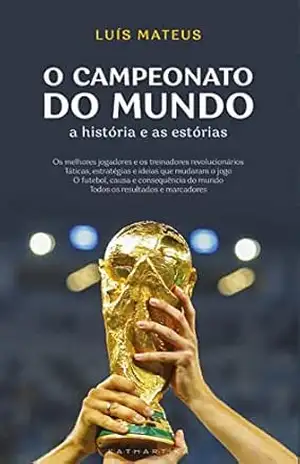 O Campeonato do Mundo: A História e as Estórias - Luís Mateus
