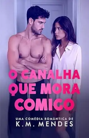 O Canalha que Mora Comigo – K. M.  Mendes