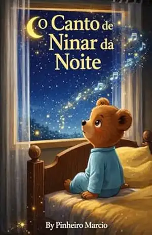 O Canto de Ninar da Noite: Uma História Aconchegante Para Dormir (3–7 anos) – Marcio  Pinheiro