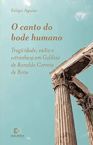 O Canto do Bode Humano: tragicidade, exílio e estranheza em Galileia de Ronaldo Correia de Brito – Felipe Aguiar
