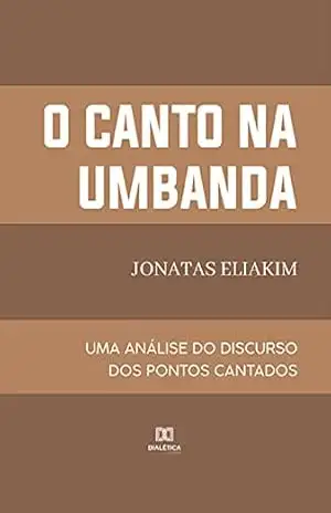 O canto na Umbanda: uma Análise do Discurso dos pontos cantados – Jonatas Eliakim