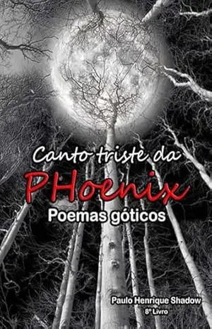 O Canto Triste Da Phoenix – Paulo Henrique Shadow