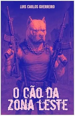 O Cão da zona leste – luis carlos guerreiro