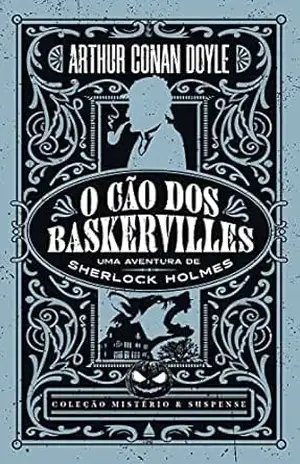 O cão dos Baskervilles — Coleção Mistério e Suspense – Arthur Conan Doyle