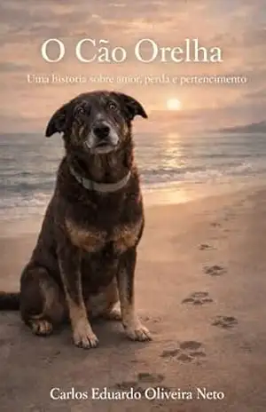 O Cão Orelha: Uma história sobre amor, perda e pertencimento – Carlos Eduardo Oliveira Neto