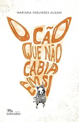 O cão que não cabia em si - Mariana Fagundes Ausani