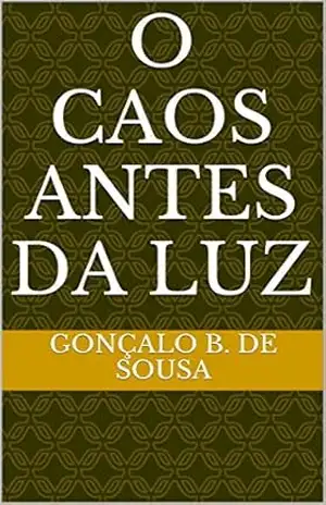 O Caos Antes da Luz - Gonçalo B. de Sousa