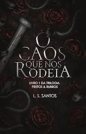 O caos que nos rodeia (Trilogia Pretos & Rubros Livro 1) – L. S. Santos
