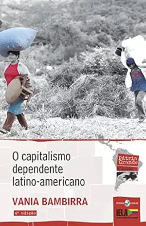 O capitalismo dependente latino–americano (Coleção Pátria Grande) – Vania Bambirra