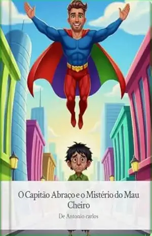 O Capitão Abraço e o Mistério do Mau Cheiro – Antonio Carlos  Muniz