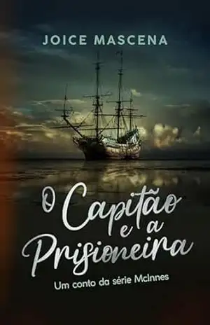 O Capitão e a Prisioneira: Um conto da série McInnes (Série Clã McInnes) – Joice Mascena