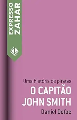O capitão John Smith: Uma história de piratas – Daniel Defoe