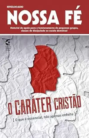 O caráter cristão – Revista do aluno: O que é essencial, não apenas enfeite (Nossa Fé Livro 99) - Vagner Barbosa
