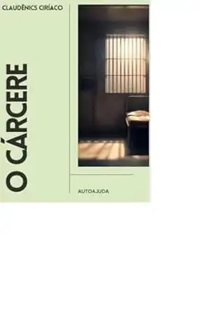 O CÁRCERE: AUTOAJUDA – FRANCISCO CLAUDÊNIS ALVES CIRÍACO
