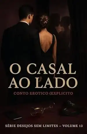 O Casal ao Lado: Conto Erótico (Explícito) (Série: Desejos Sem Limites) – Ernane Rosa Martins