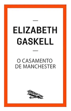 O casamento de Manchester (Contém um Conto) – Elizabeth Gaskell