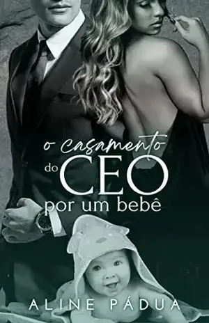 O CASAMENTO DO CEO POR UM BEBÊ (Família Reis Livro 2) – Aline  Pádua
