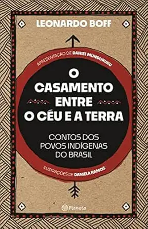 O casamento entre o céu e a terra: Contos dos povos indígenas do Brasil – Leonardo Boff