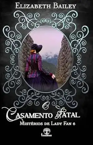 O Casamento Fatal (Mistérios de Lady Fan Livro 6) – Elizabeth Bailey