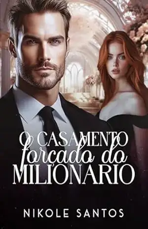 O CASAMENTO FORÇADO DO MILIONÁRIO: Livro Único (Milionários rendidos) - Nikole Santos