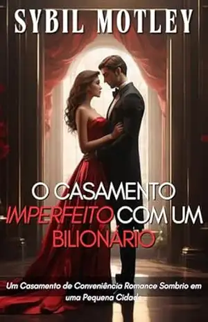 O Casamento Imperfeito com um Bilionário: Um Casamento de Conveniência Romance Sombrio em uma Pequena Cidade – Sybil  Motley