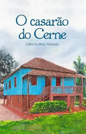 O casarão do Cerne - Gilberto  Braz Almeida