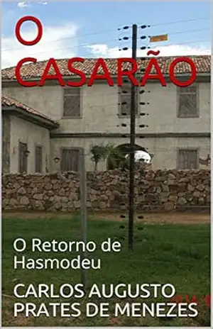 O CASARÃO: O Retorno de Hasmodeu (BATALHA ESPIRITUAL Livro 1) – CARLOS AUGUSTO PRATES DE MENEZES