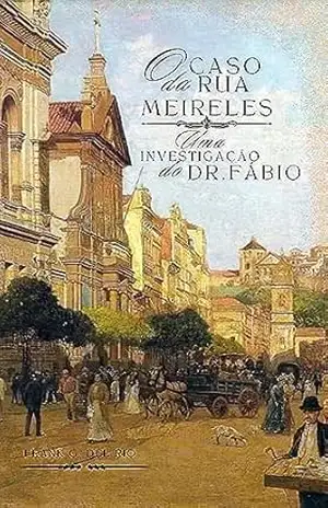 O caso da Rua Meireles: Uma investigação do Dr. Fábio. – FRANK G. DEL RIO