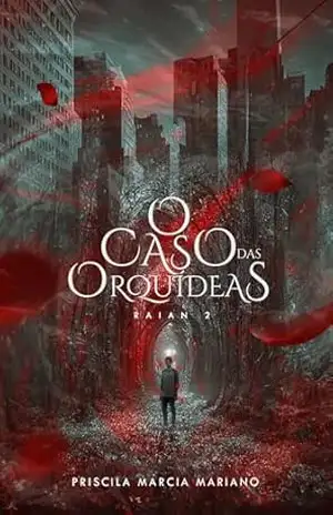 O Caso das Orquídeas. (Raian 1) – Priscila Marcia Mariano