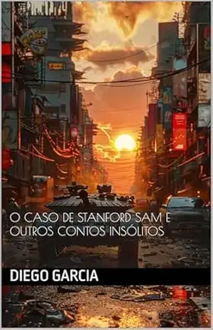O Caso de Stanford Sam e outros contos insólitos (Antologia Macabra Livro 1) – Diego Garcia