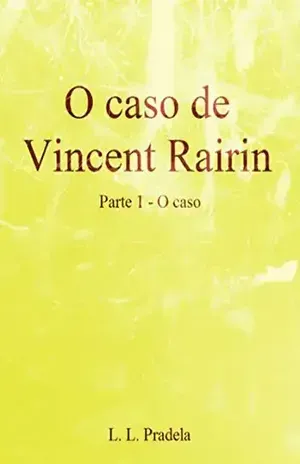 O Caso De Vincent Rairin Parte 1 – O Caso – L. L. Pradela