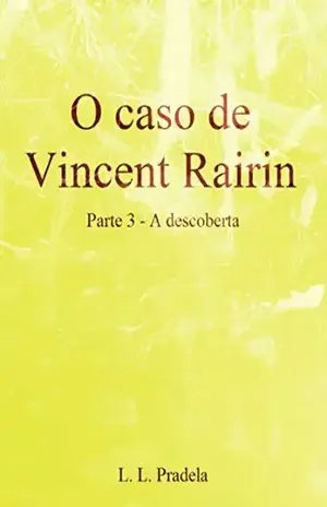 O Caso De Vincent Rairin Parte 3 – A Descoberta - L. L. Pradela