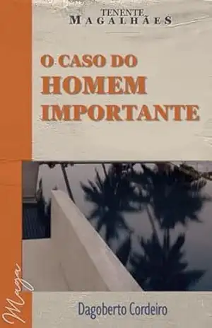 O caso do homem importante: Tenente Magalhães – Dagoberto Cordeiro