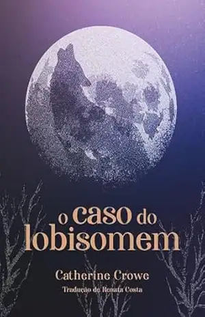 O caso do lobisomem – Catherine Crowe
