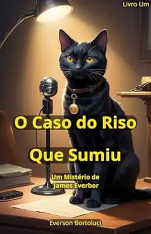 O Caso do Riso Que Sumiu: Um Mistério de James Everbor (James Everbor – Casos Inesperados Livro 1) – Everson Bortoluci