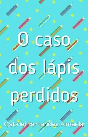 O caso dos lápis perdidos - Gabriel Fernandes Almeida
