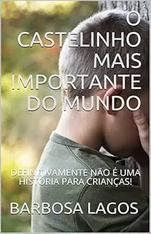 O CASTELINHO MAIS IMPORTANTE DO MUNDO: DEFINITIVAMENTE NÃO É UMA HISTÓRIA PARA CRIANÇAS! – BARBOSA LAGOS