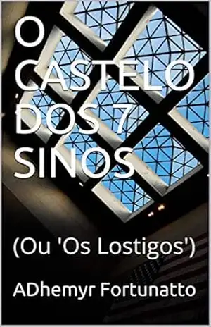 O CASTELO DOS 7 SINOS: (Ou 'Os Lostigos') - ADhemyr  Fortunatto