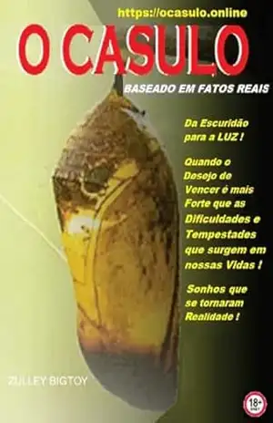 O CASULO: Da Escuridão para a Luz ! Sonhos que se tornaram Realidade ! – Zulley Bigtoy